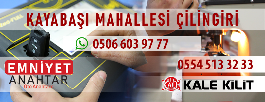 kayabaşı yetkili anahtarcı emniyet anahtarcı